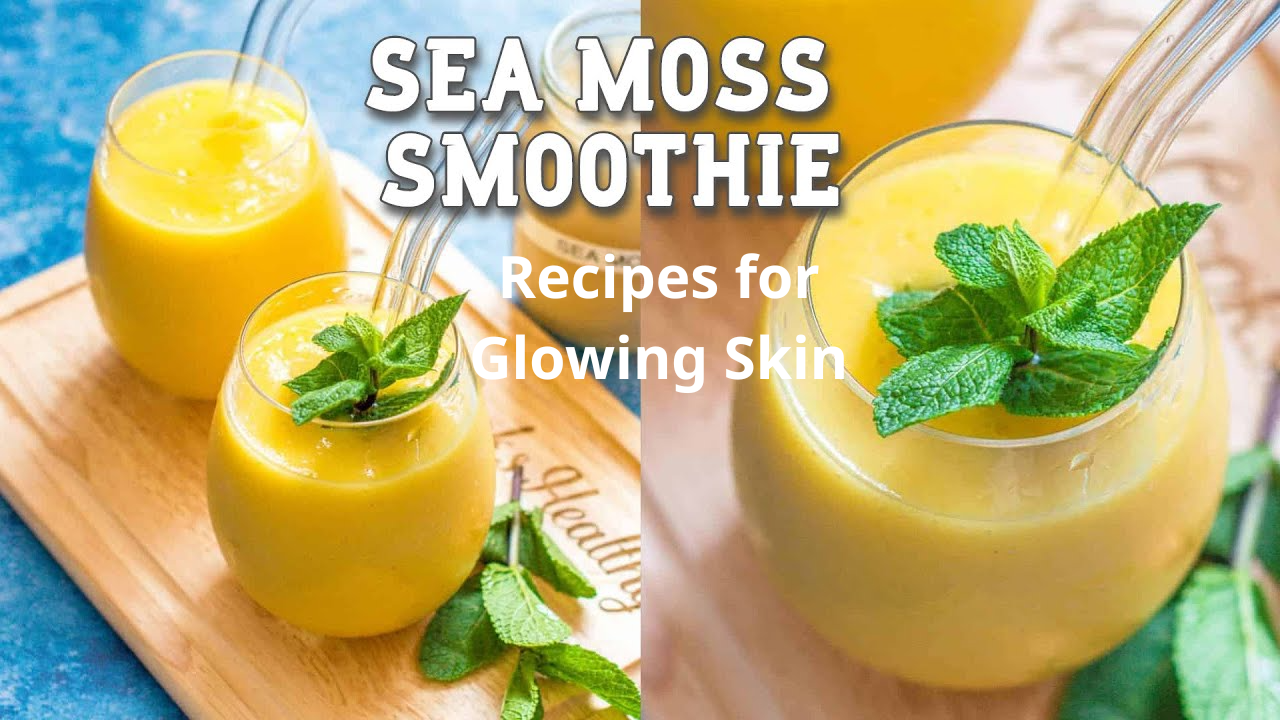 Top 5 Sea Moss Smoothie Recipes for Glowing Skin